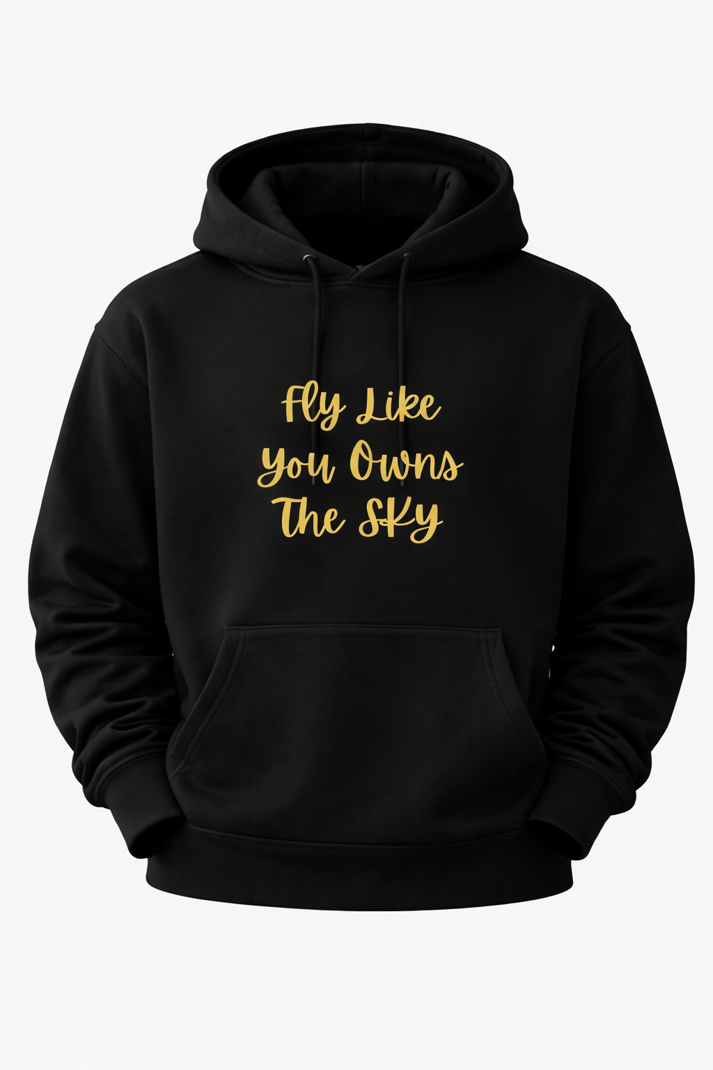 Black hoodie with gold text 'Fly Like You Owns The Sky' on a white background